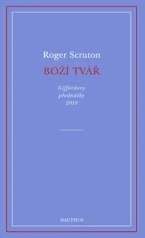 Kresťanstvo Boží tvář - Roger Scruton