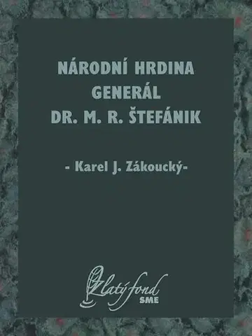 Česká beletria Národní hrdina generál Dr. M. R. Štefánik - Karel J. Zákoucký