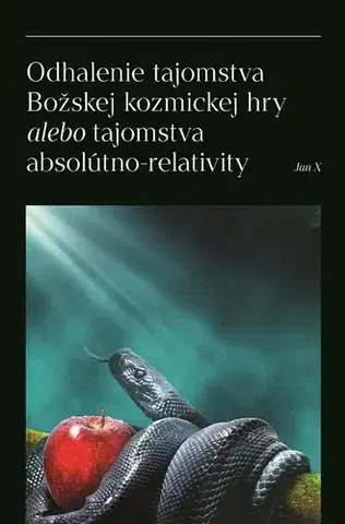 Duchovný rozvoj Odhalenie tajomstva Božskej kozmickej hry alebo tajomstva absolútno-relativity - Jan X