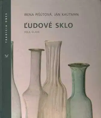 Sociológia, etnológia Ľudové sklo - Irena Pišútová