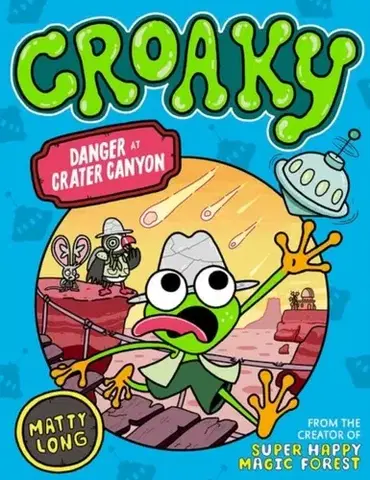 Pre deti a mládež Danger at Crater Canyon (Croaky Book 5): Leap into this new action-packed series from the creator of Super Happy Magic Forest. - Matty Long