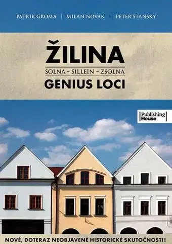 Slovenské a české dejiny Žilina - Genius loci - Patrik Groma,Milan Novák,Peter Štanský