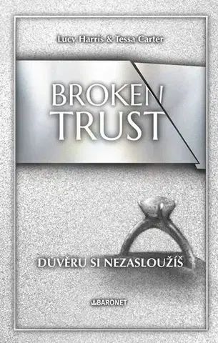 Erotická beletria Broken Trust: Důvěru si nezasloužíš - Lucy Harris,Tessa Carter,Michaela Faktorová
