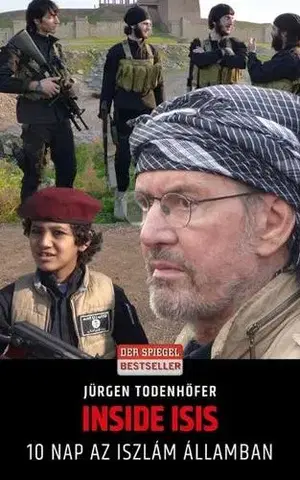 Odborná a náučná literatúra - ostatné Inside ISIS - 10 nap az Iszlám Államban - Jürgen Todenhöfer