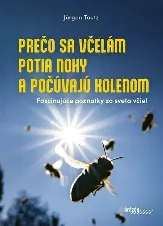 Hmyz Prečo sa včelám potia nohy a počúvajú kolenom - Jürgen Tautz