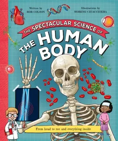 Encyklopédie pre deti a mládež - ostatné The Spectacular Science of the Human Body - Rob Colson