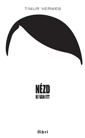 Humor a satira Nézd, ki van itt - Timur Vermes