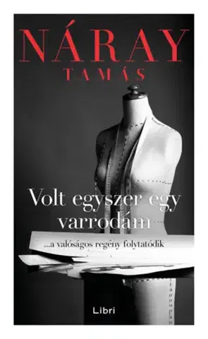 Svetová beletria Volt egyszer egy varrodám - ...a valóságos regény folytatódik - Tamás Náray