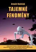Mystika, proroctvá, záhady, zaujímavosti Tajemné fenomény - Arnošt Vašíček
