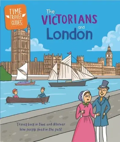 Encyklopédie pre deti a mládež - ostatné Time Travel Guides: The Victorians and London - Tim Cooke