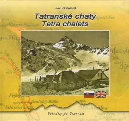 Slovenské a české dejiny Tatranské chaty / Tatra chalets - Ivan Bohuš ml.