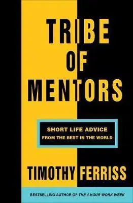 Ekonómia, manažment - ostatné Tribe of Mentors - Short Life Advice from the Best in the World - Timothy Ferriss