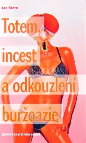Psychológia, etika Totem, incest a odkouzlení buržoazie - Jan Stern