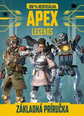Dobrodružstvo, napätie, western Apex Legends - 100% neoficiálna základná príručka - Kolektív autorov