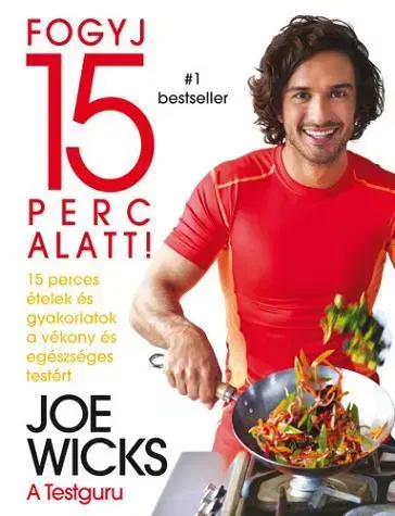 Zdravá výživa, diéty, chudnutie Fogyj 15 perc alatt! - Joe Wicks,Krisztina Szabó