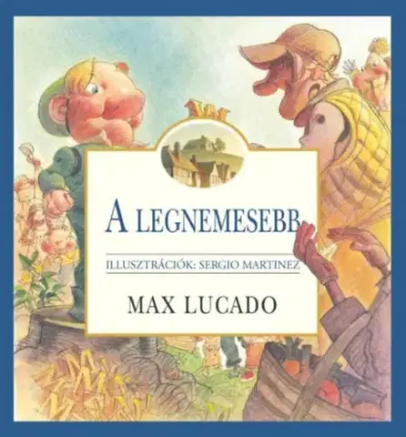 Rozprávky A legnemesebb - Max Lucado,Sergio Martinez,Lilla Ficsor