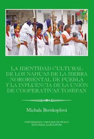 Sociológia, etnológia La identidad cultural de los Nahuas de la Sierra Nororiental de Puebla y la influencia de la Unión de Cooperativas Tosepan - Michala Bernkopfová