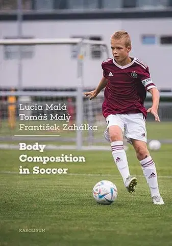 Futbal, hokej Body Composition in Soccer - Lucia Malá,Tomáš Malý,František Zahálka