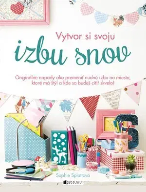 Ručné práce - ostatné Vytvor si svoju izbu snov - Sophie Splatt