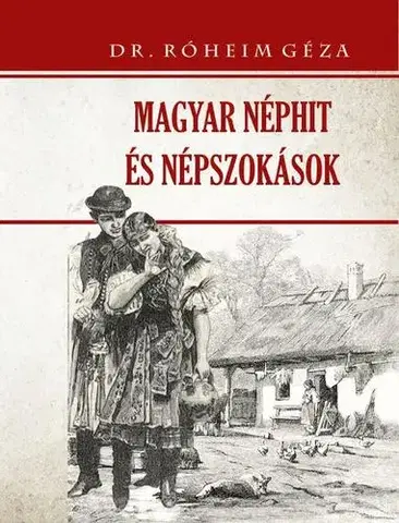 Sociológia, etnológia Magyar néphit és népszokások - Géza Róheim
