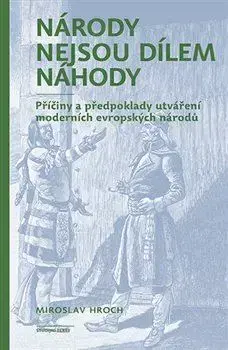 Sociológia, etnológia Národy nejsou dílem náhody - Miroslav Hroch