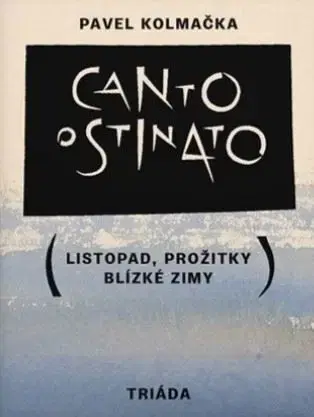 Česká beletria Canto ostinato - Listopad, prožitky blízké zimy - Pavel Kolmačka