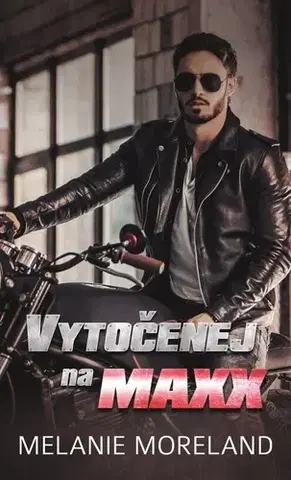 Romantická beletria Vytočenej na Maxx - Melanie Moreland,Zuzana Selementová