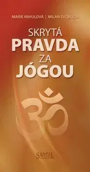 Joga, meditácia Skrytá pravda za jógou - Marie Mihulová,Milan Svoboda