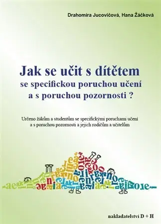 Učebnice - ostatné Jak se učit s dítětem se specifickou poruchou učení a s poruchou pozornosti? - Drahomíra Jucovičová