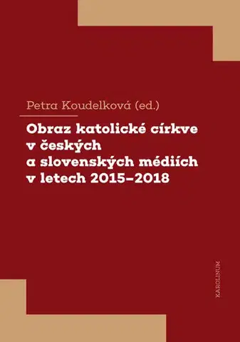 Kresťanstvo Obraz katolické církve v českých a slovenských médiích v letech 2015-2018 - Petra Koudelková