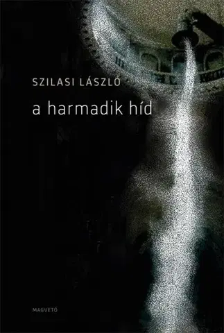 Svetová beletria A harmadik híd - László Szilasi