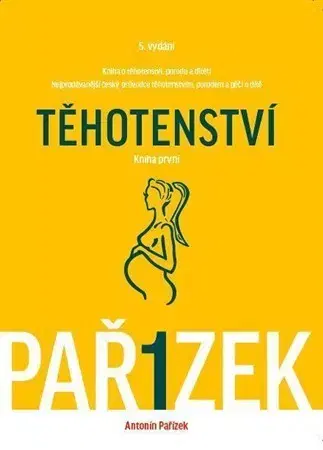 Tehotenstvo a pôrod Kniha o těhotenství, porodu a dítěti 1 díl - Antonín Pařízek