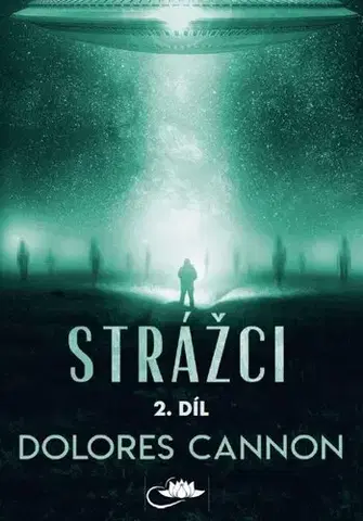 Mystika, proroctvá, záhady, zaujímavosti Strážci 2. díl, 2.vydání - Dolores Cannon