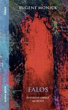 Filozofia Falos - posvátný obraz mužství - Eugene Monick
