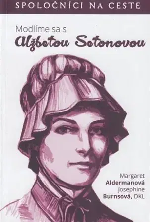 Kresťanstvo Modlíme sa s Alžbetou Setonovou - Margaret Aldermanová