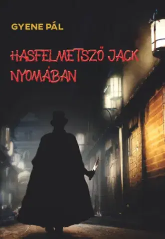 Detektívky, trilery, horory Hasfelmetsző Jack nyomában - Pál Gyene