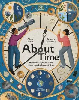 Veda a technika About Time - Alom Shaha,Rebecca Struthers,Lucy Rose