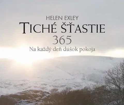 Citáty, výroky, aforizmy, príslovia, porekadlá Tiché šťastie 365 (Na každý deň dúšok pokoja) - Helen Exley,Silvia Semaková