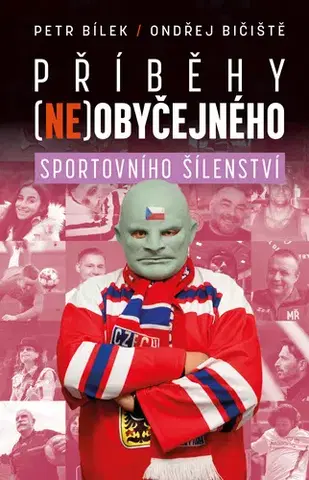 Zdravie, životný štýl - ostatné Příběhy (ne)obyčejného sportovního šílenství - Petr Bílek,Ondřej Bičiště
