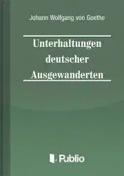 Svetová beletria Unterhaltungen deutscher Ausgewanderten - Johann Wolfgang von Goethe