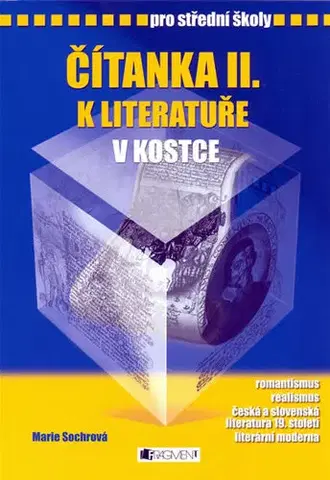 Učebnice pre SŠ - ostatné Čítanka II. k literatuře v kostce pro střední školy - Marie Sochrová