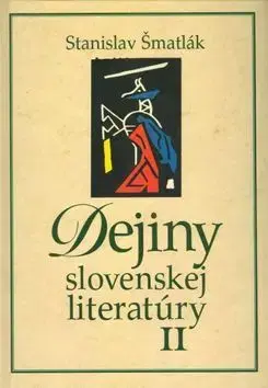 Učebnice pre SŠ - ostatné Dejiny slovenskej literatúry II - Stanislav Šmatlák