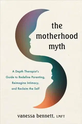Motivačná literatúra The Motherhood Myth - Vanessa Bennett