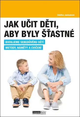 Výchova, cvičenie a hry s deťmi Jak učit děti, aby byly šťastné - Zdeňka Janhubová