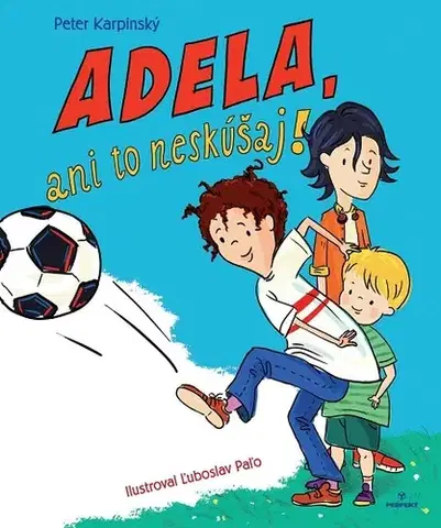 Rozprávky Adela, ani to neskúšaj! - Peter Karpinský,Ľuboslav Paľo (ilustrácie)