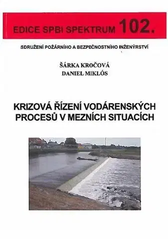 Veda, technika, elektrotechnika Krizová řízení vodárenských procesů v mezních situacích (č. 102) - Daniel Miklós,Šárka Kročová