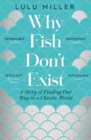 Biografie - Životopisy Why Fish Don't Exist - Lulu Miller