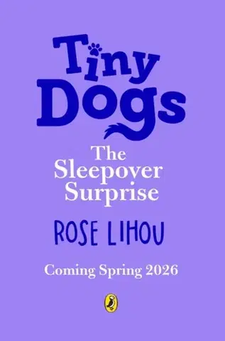 Pre deti a mládež Tiny Dogs: The Sleepover Surprise - Rose Lihou