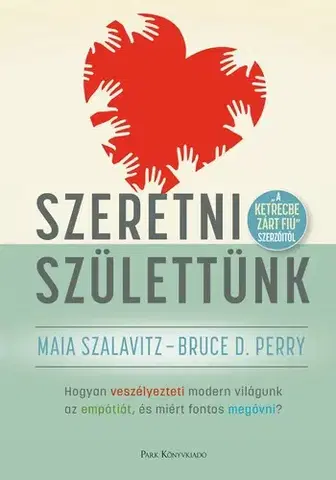 Psychológia, etika Szeretni születtünk - Bruce D. Perry,Maia Szalavitz