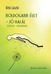 Sociológia, etnológia Boldogabb élet - jó halál - László Bito